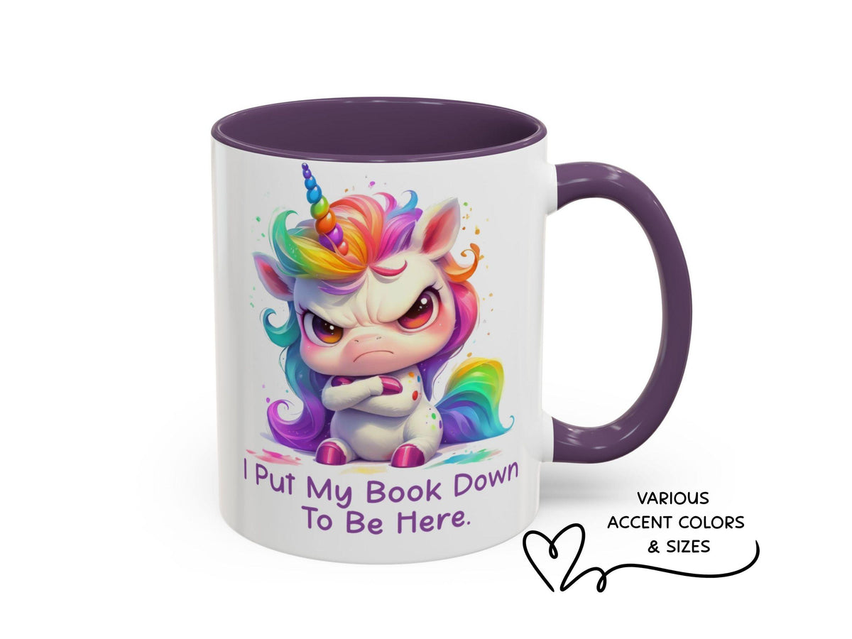 Funny Book Lover Gift, Grumpy Unicorn Mug, I Put My Book Down To Be Here, Cute Reader Mug