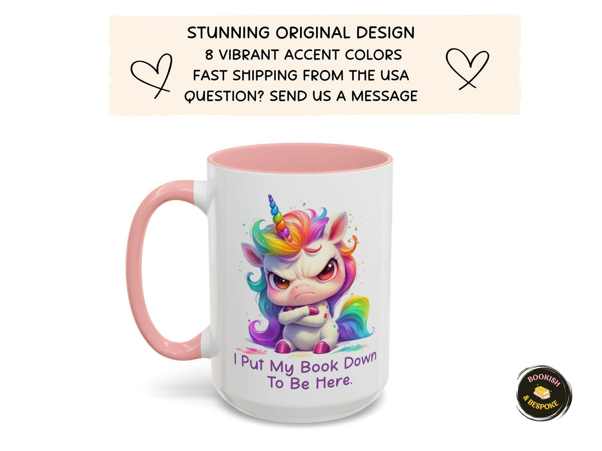 Funny Book Lover Gift, Grumpy Unicorn Mug, I Put My Book Down To Be Here, Cute Reader Mug